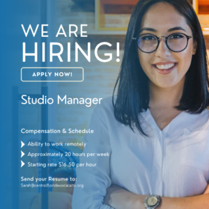 We are Hiring!
Apply Now!
Studio Manager

Compensation & Schedule
•Ability to work remotely
•Approximately 20 hours per week
•Starting rate $16.50 per hour

Send your Resume to:
Sarah@CentralFloridaVocalArts.org